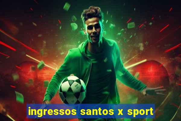 ingressos santos x sport