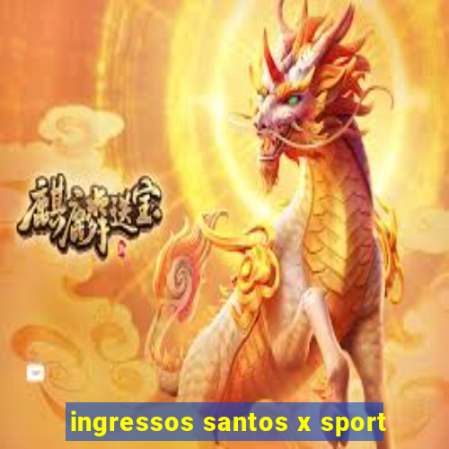 ingressos santos x sport