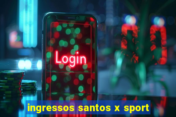 ingressos santos x sport