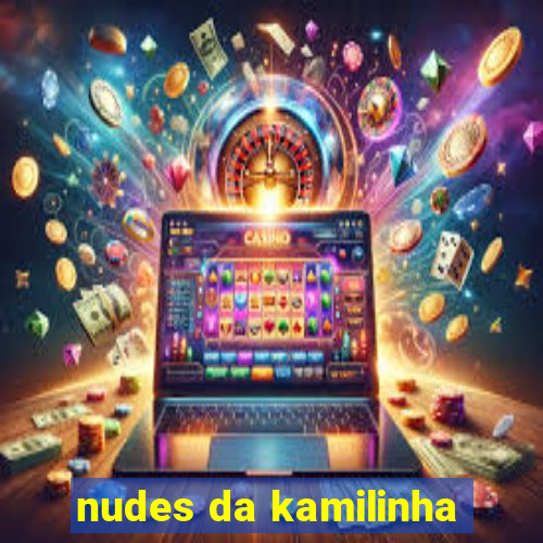 nudes da kamilinha