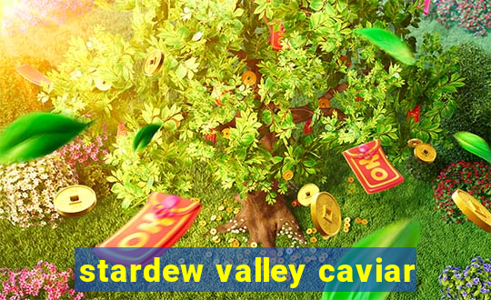 stardew valley caviar