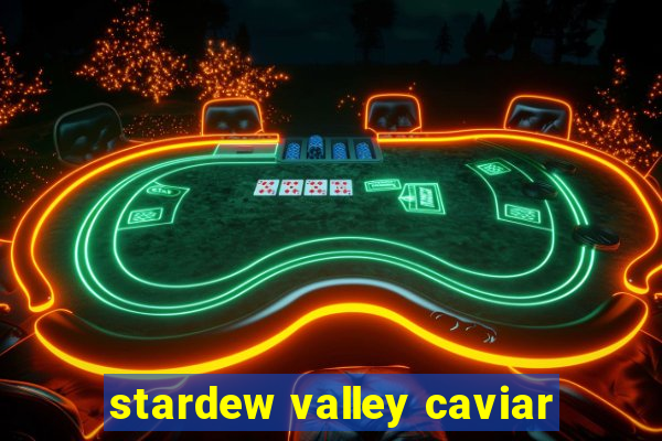 stardew valley caviar