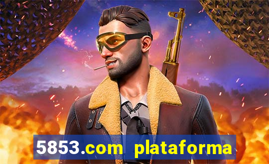 5853.com plataforma de jogos