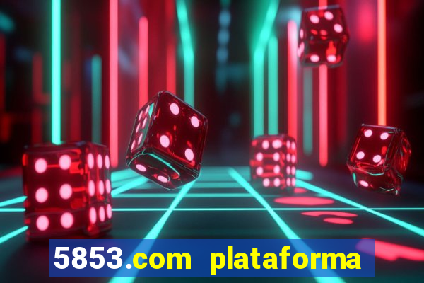 5853.com plataforma de jogos