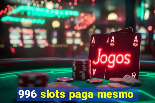 996 slots paga mesmo