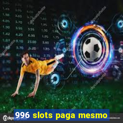 996 slots paga mesmo