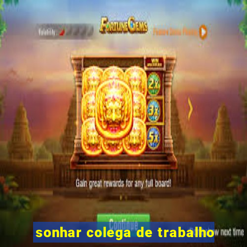 sonhar colega de trabalho