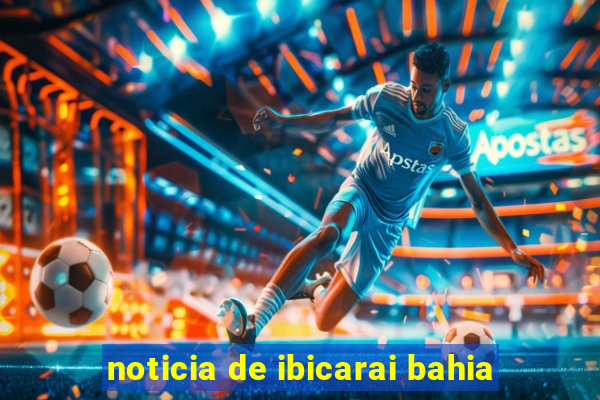 noticia de ibicarai bahia