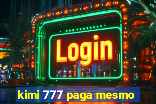 kimi 777 paga mesmo