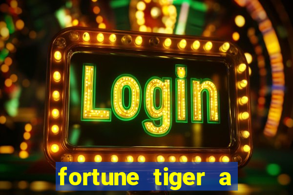 fortune tiger a partir de 1 real