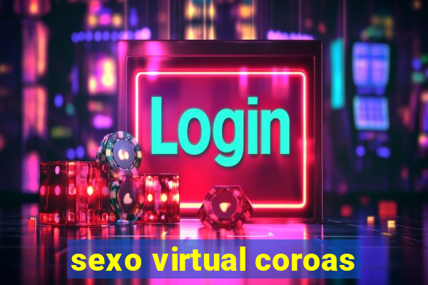 sexo virtual coroas