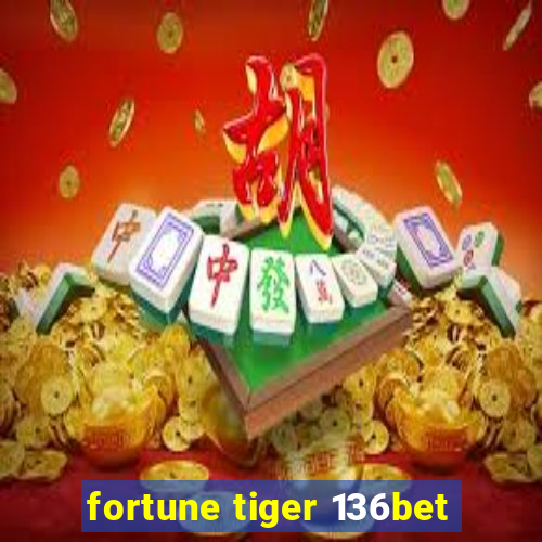 fortune tiger 136bet