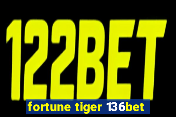 fortune tiger 136bet