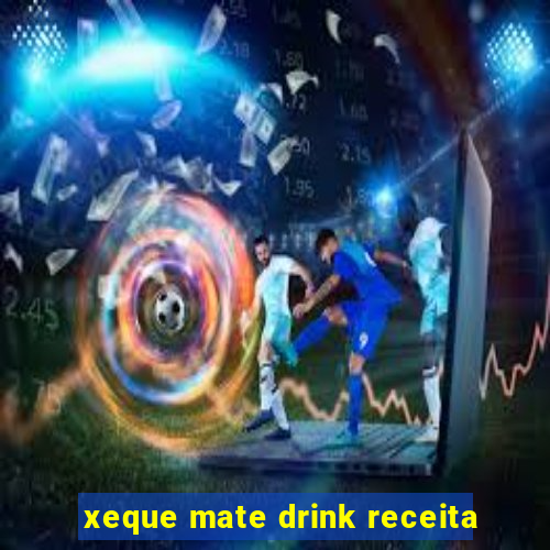 xeque mate drink receita