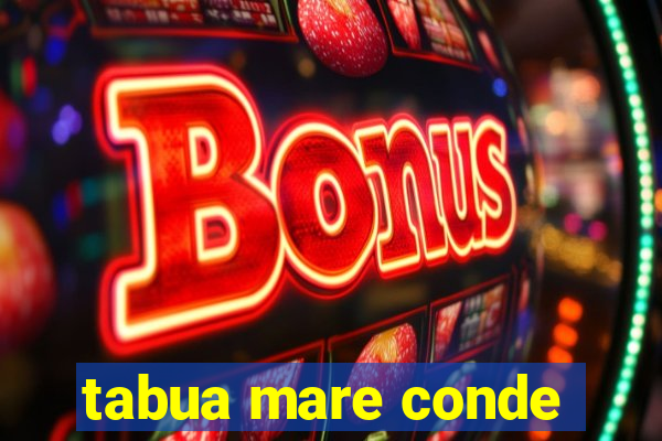 tabua mare conde