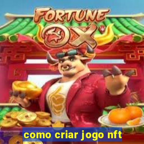 como criar jogo nft