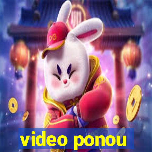 video ponou