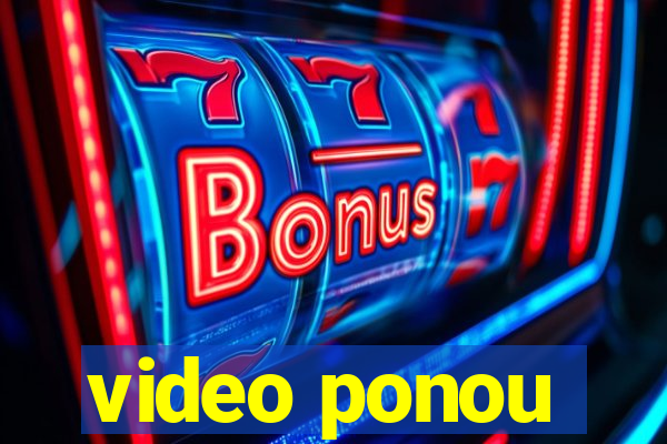 video ponou