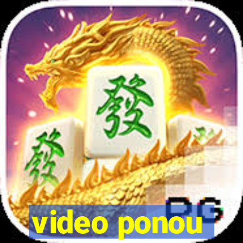 video ponou