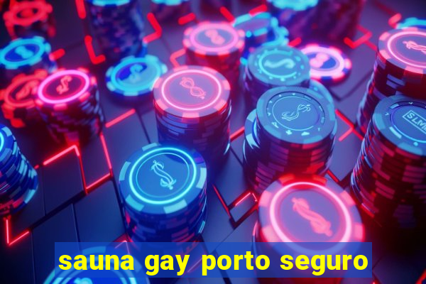 sauna gay porto seguro