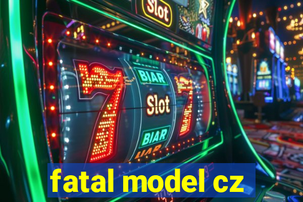 fatal model cz