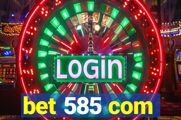 bet 585 com