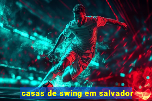 casas de swing em salvador