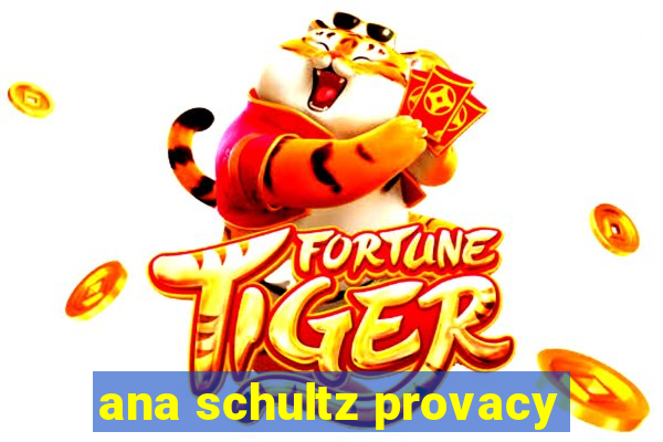 ana schultz provacy