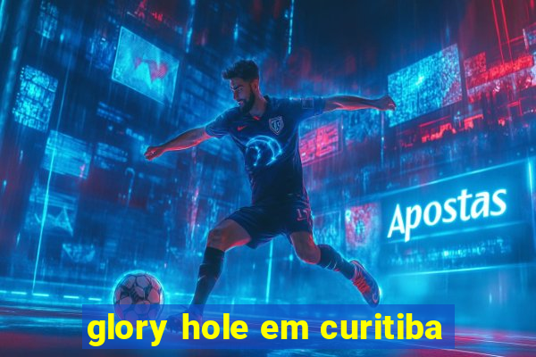 glory hole em curitiba