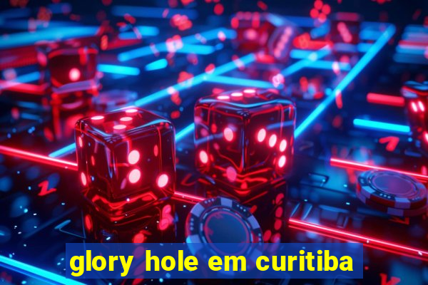 glory hole em curitiba