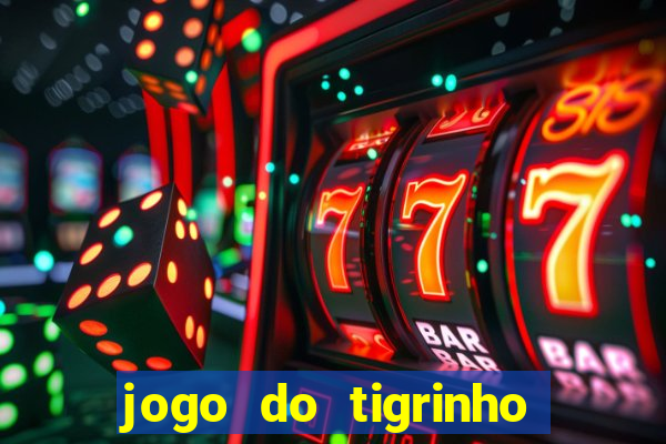 jogo do tigrinho bonus sem deposito