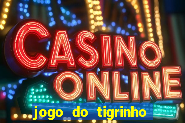 jogo do tigrinho bonus sem deposito