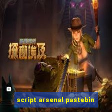 script arsenal pastebin