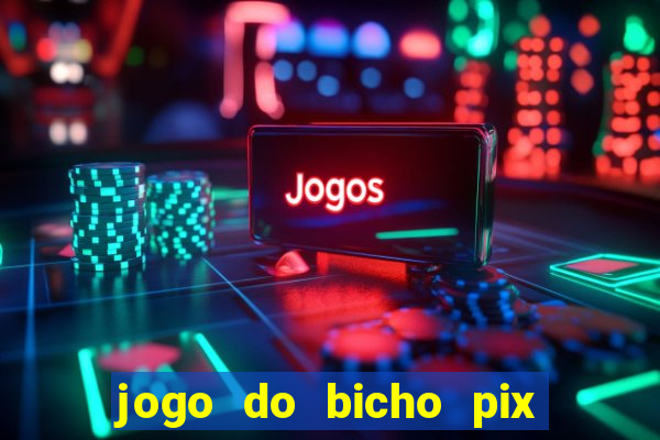 jogo do bicho pix da sorte