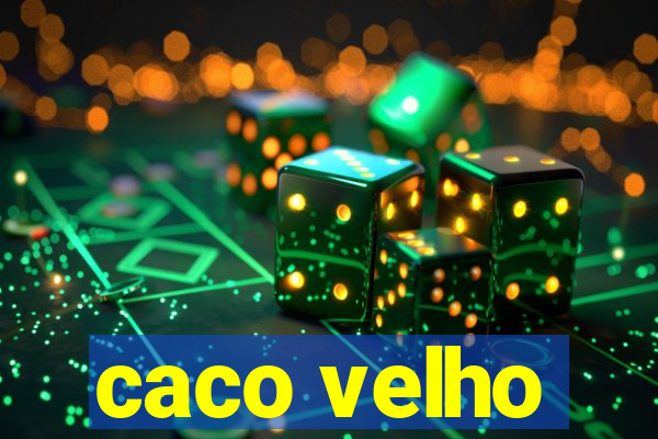 caco velho