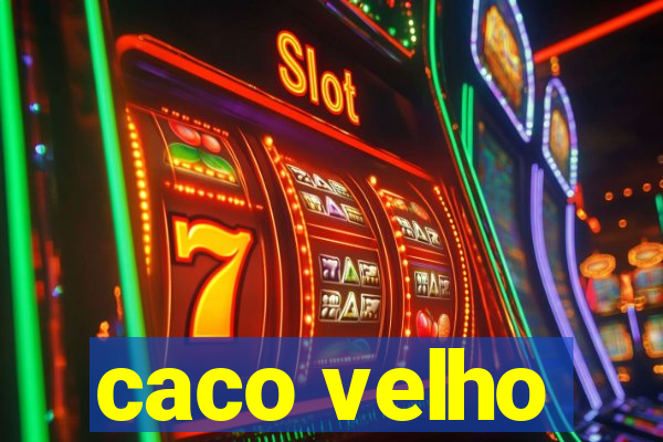 caco velho