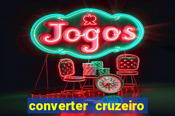 converter cruzeiro para real