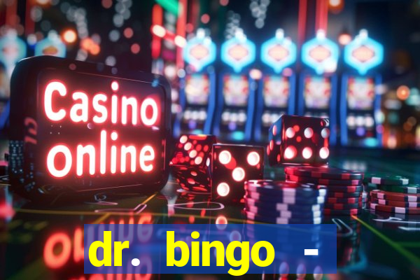 dr. bingo - videobingo   slots