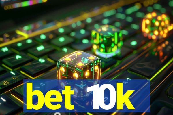 bet 10k