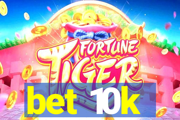 bet 10k