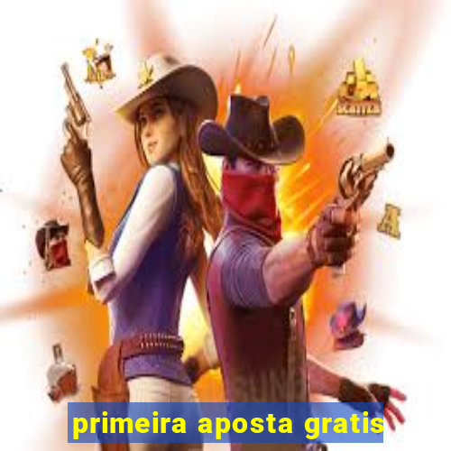 primeira aposta gratis