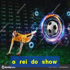 o rei do show filme completo dublado topflix