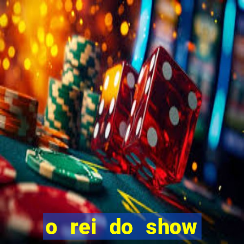 o rei do show filme completo dublado topflix