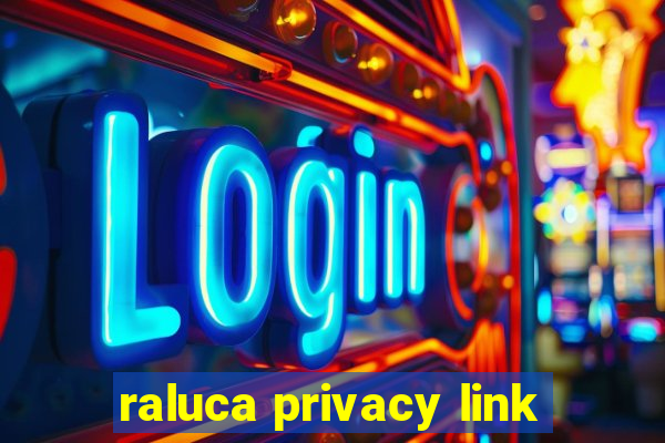 raluca privacy link