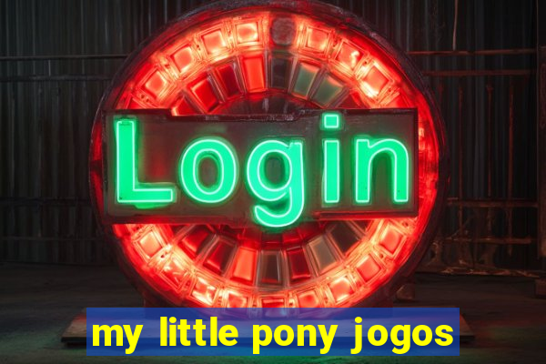 my little pony jogos