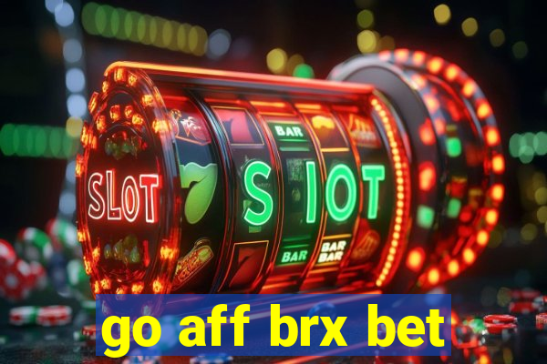 go aff brx bet