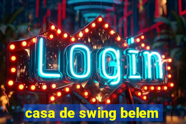 casa de swing belem