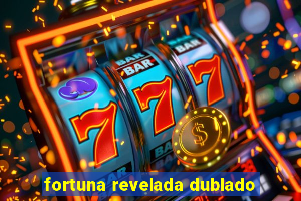 fortuna revelada dublado