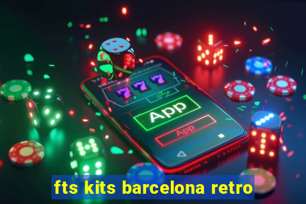 fts kits barcelona retro