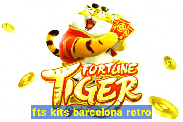 fts kits barcelona retro